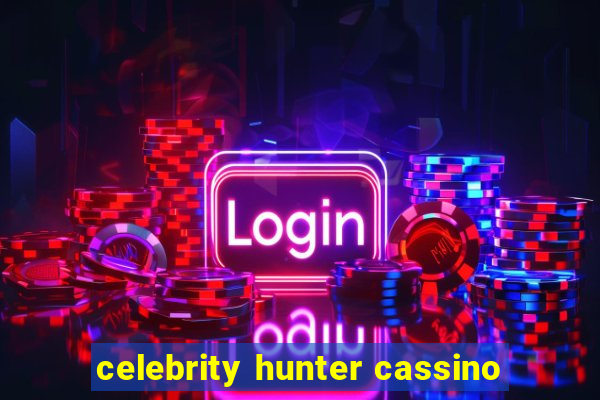 celebrity hunter cassino